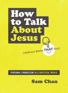 Sam Chan How to Talk about Jesus (Without Being That Guy): Personal Evangelism in a Skeptical World