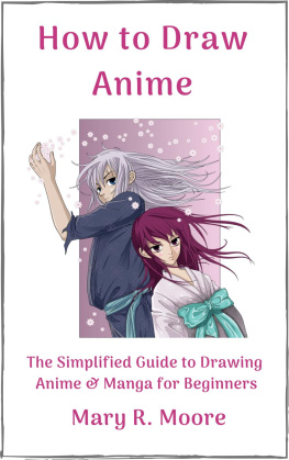 Mary R. Moore - How to Draw Anime: The Simplified Guide to Drawing Anime & Manga for Beginners