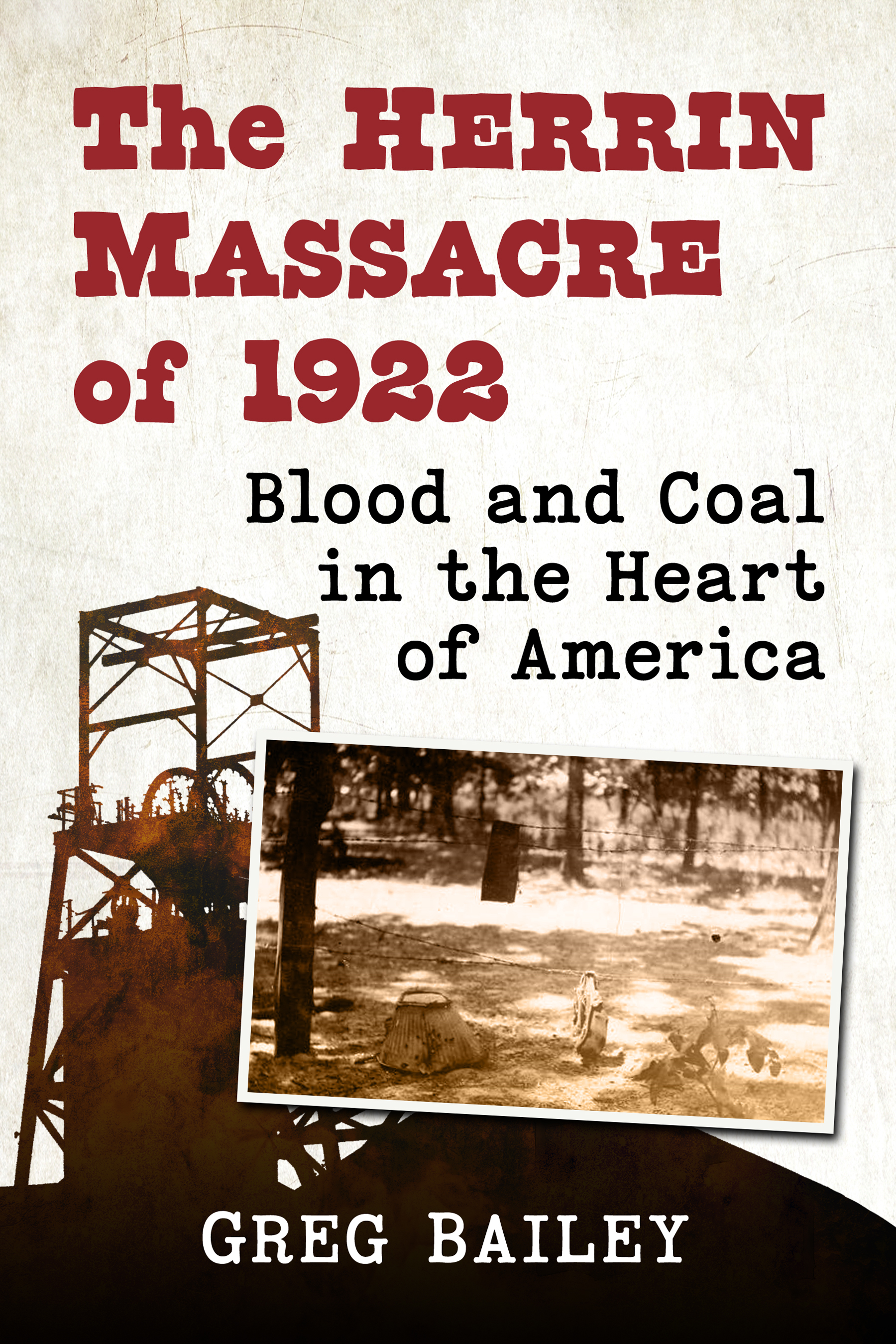 The Herrin Massacre of 1922 Also edited by Greg Bailey The Voyage of the FH - photo 1