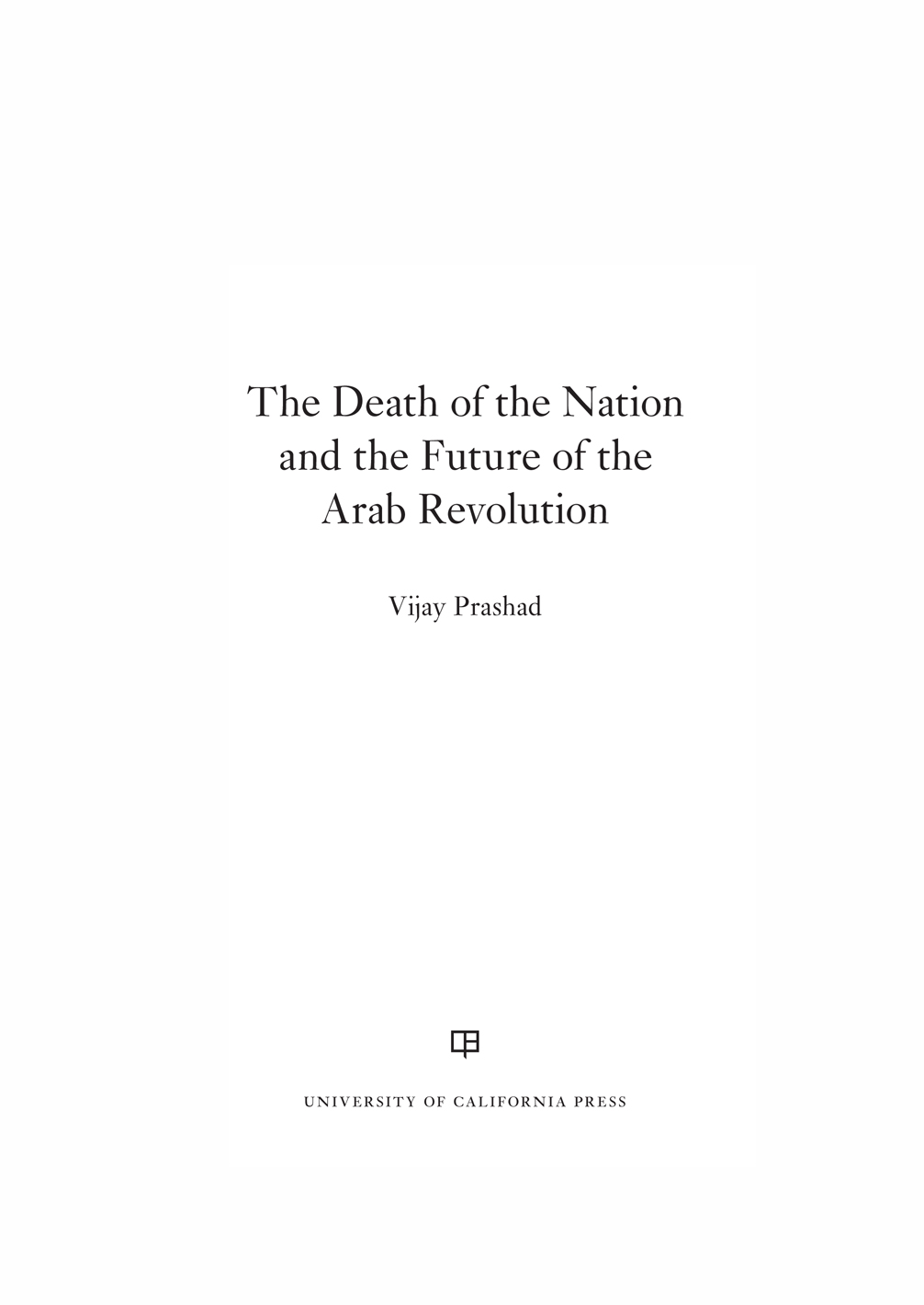 The Death of the Nation and the Future of the Arab Revolution The Death of the - photo 1