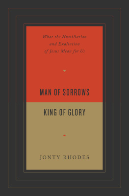 Jonty Rhodes - Man of Sorrows, King of Glory: What the Humiliation and Exaltation of Jesus Mean for Us