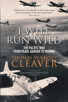 Thomas McKelvey Cleaver I Will Run Wild: The Pacific War from Pearl Harbor to Midway