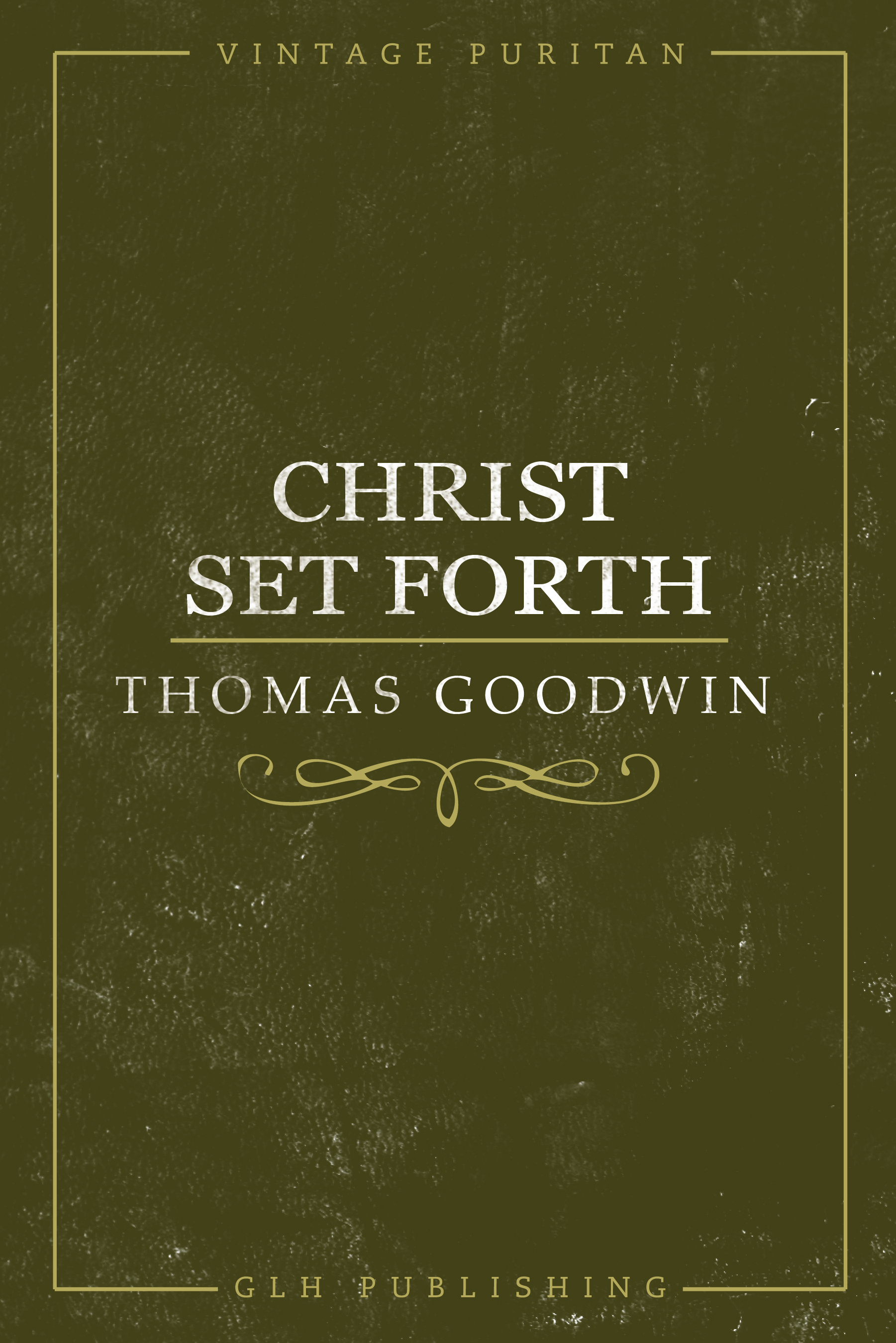 Christ Set Forth Thomas Goodwin Vintage Puritan Series GLH Publishing - photo 1