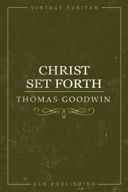 Thomas Goodwin - Christ Set Forth