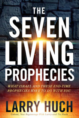 Larry Huch The Seven Living Prophecies: What Israel and End-Time Prophecies Have to Do With You