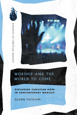 Glenn Packiam Worship and the World to Come: Exploring Christian Hope in Contemporary Worship