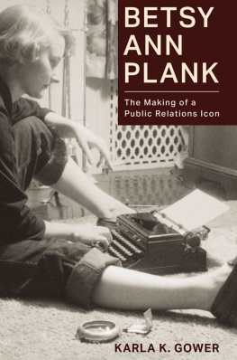 Karla K. Gower Betsy Ann Plank: The Making of a Public Relations Icon