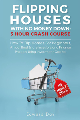 Edward Day - Flipping Houses With No Money Down: How To Flip Homes For Beginners, Attract Real Estate Investors, and Finance Projects Using Investment Capital