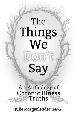 Julie Morgenlender - The Things We Dont Say: An Anthology of Chronic Illness Truths