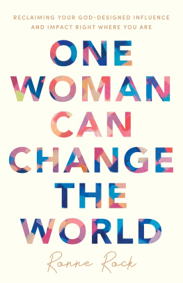 Ronne Rock One Woman Can Change the World: Reclaiming Your God-Designed Influence and Impact Right Where You Are