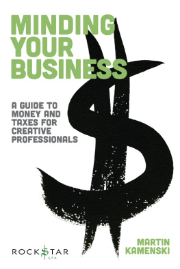 Martin Kamenski - Minding Your Business: A Guide To Money And Taxes For Creative Professionals