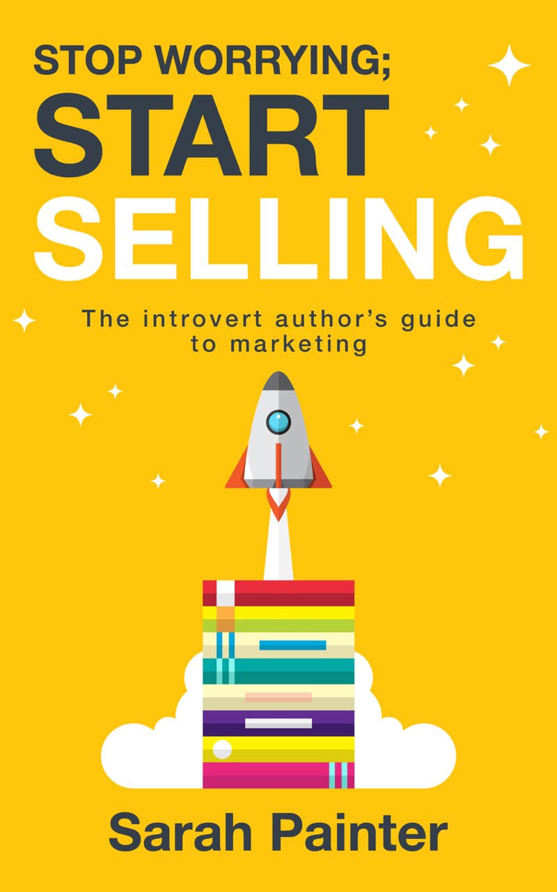 Stop Worrying Start Selling The Introvert Authors Guide To Marketing Sarah - photo 1