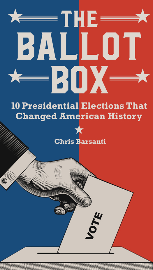 THE BALLOT BOX 10 Presidential Elections That Changed American History - photo 1