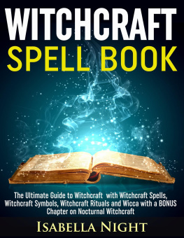 Isabella Night Witchcraft Spell Book: The Ultimate Guide to Witchcraft with Witchcraft Spells, Witchcraft Symbols, Witchcraft Rituals and Wicca with a BONUS Chapter on Nocturnal Witchcraft