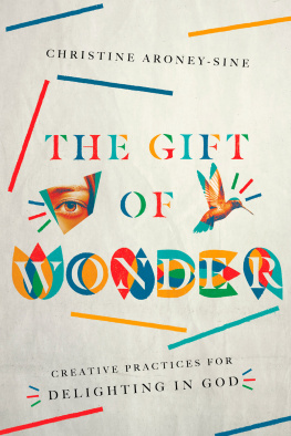 Christine Aroney-Sine - The Gift of Wonder: Creative Practices for Delighting in God