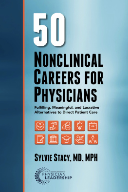 Sylvie Stacey 50 Nonclinical Careers for Physicians: Fulfilling, Meaningful, and Lucrative Alternatives to Direct Patient Care