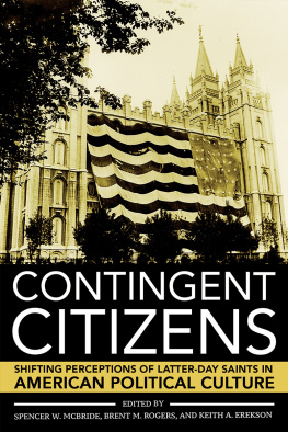 Spencer W. McBride - Contingent Citizens: Shifting Perceptions of Latter-Day Saints in American Political Culture