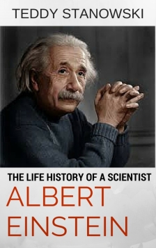 T he Life History Of A Scientist Albert Einstein People the world over have - photo 1