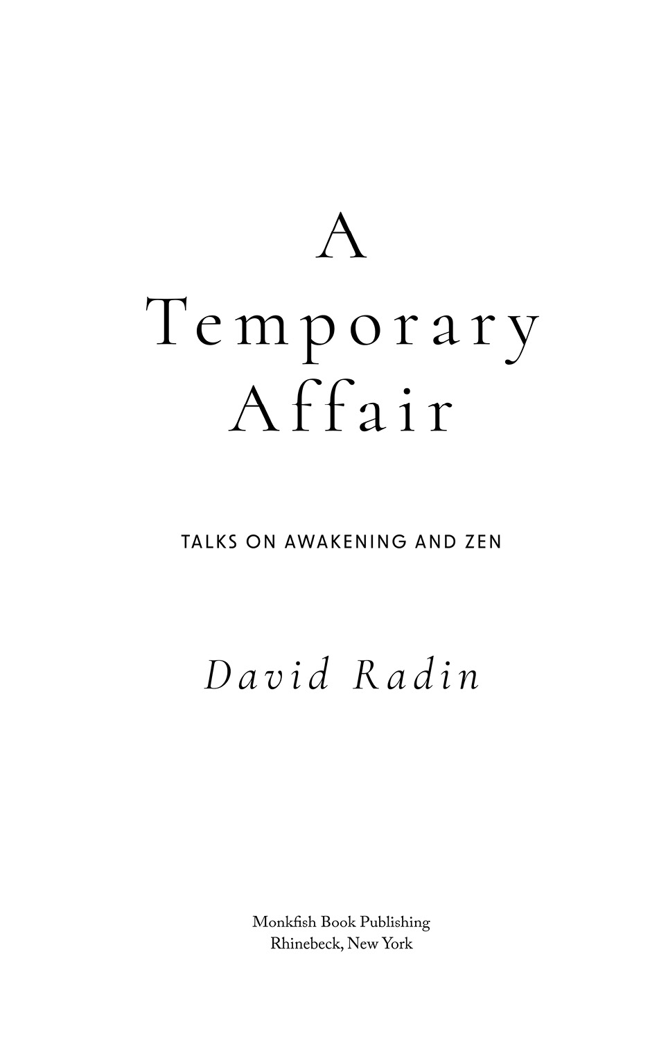 A Temporary Affair Talks on Awakening and Zen 2022 by David Radin All rights - photo 3