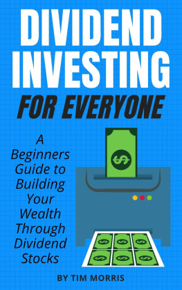 Tim Morris - Dividend Investing for Everyone: A Beginners Guide to Building Your Wealth Through Dividend Stocks