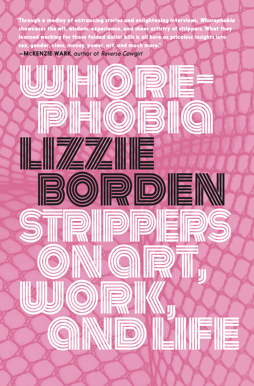 WHOREPHOBIA Strippers on Art Work and Life Edited by Lizzie Borden seven - photo 2