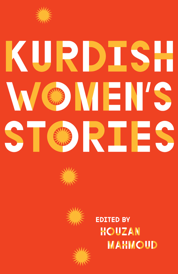 Kurdish Womens Stories Kurdish Womens Stories Edited by Houzan Mahmoud First - photo 1