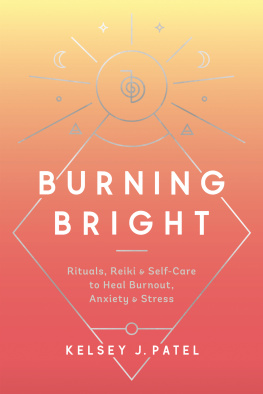 Kelsey J. Patel - Burning Bright: Rituals, Reiki, and Self-Care to Heal Burnout, Anxiety, and Stress