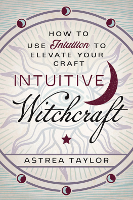 Astrea Taylor Intuitive Witchcraft: How to Use Intuition to Elevate Your Craft