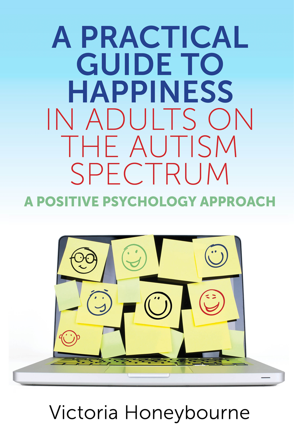 A PRACTICAL GUIDE TO HAPPINESS IN ADULTS ON THE AUTISM SPECTRUM A POSITIVE - photo 1