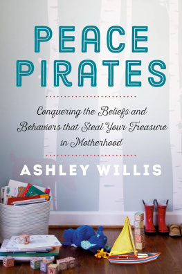 Ashley Willis - Peace Pirates: Conquering the Beliefs and Behaviors that Steal Your Treasure in Motherhood