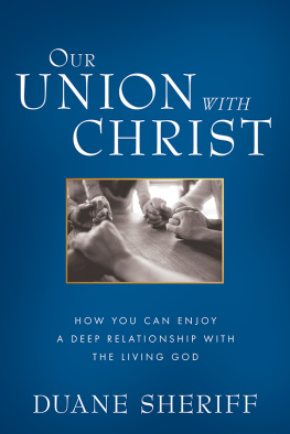 Duane Sheriff - Our Union with Christ: How You Can Enjoy a Deep Relationship with the Living God
