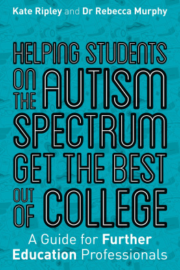 Kate Ripley - Helping Students on the Autism Spectrum Get the Best Out of College: A Guide for Further Education Professionals