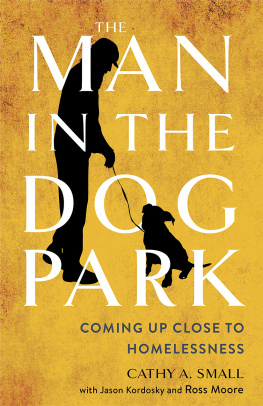 Cathy A. Small - The Man in the Dog Park: Coming Up Close to Homelessness