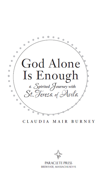 God Alone Is Enough A Spirited Journey with St Teresa of Avila 2010 First - photo 2