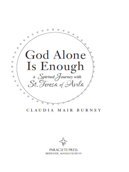 Claudia Mair Burney God Alone Is Enough: A Spirited Journey with Teresa of Avila