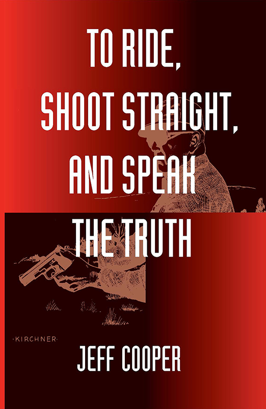 To Ride Shoot Straight and Speak the Truth by Jeff Cooper Copyright 1998 - photo 1