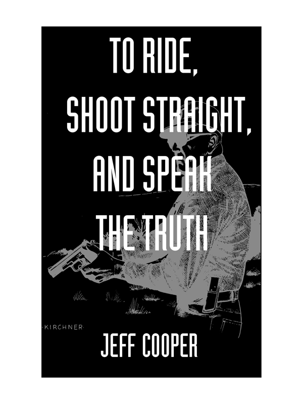 To Ride Shoot Straight and Speak the Truth by Jeff Cooper Copyright 1998 - photo 3