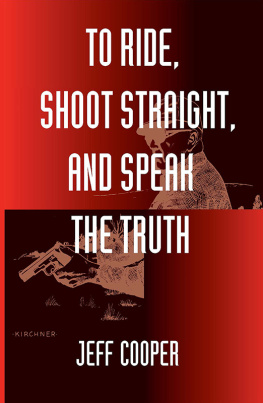 Jeff Cooper - To Ride, Shoot Straight, and Speak the Truth