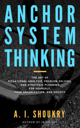 A. I. Shoukry Anchor System Thinking: The Art of Situational Analysis, Problem Solving, and Strategic Planning for Yourself, Your Organization, and Society