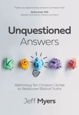 Jeff Myers Unquestioned Answers: Rethinking Ten Christian Clichés to Rediscover Biblical Truths