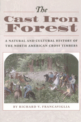 Richard Francaviglia - The Cast Iron Forest: A Natural And Cultural History Of The North American Cross Timbers