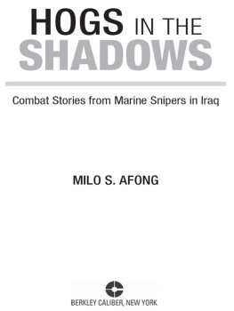 Milo S. Afong - Hogs in the Shadows: Combat Stories from Marine Snipers in Iraq