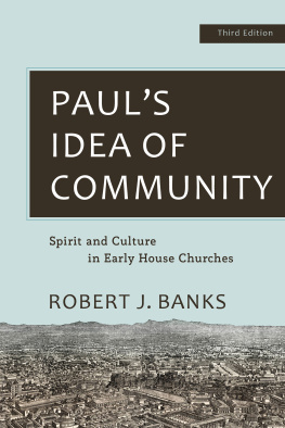 Robert J. Banks Pauls Idea of Community: Spirit and Culture in Early House Churches