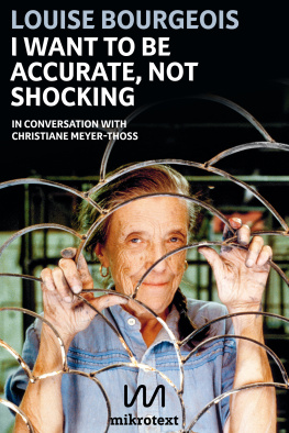 Louise Bourgeois - I want to be accurate, not shocking: In conversation with Christiane Meyer-Thoss