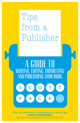 Scott Pack - Tips from a Publisher: A Guide to Writing, Editing, Submitting and Publishing Your Book