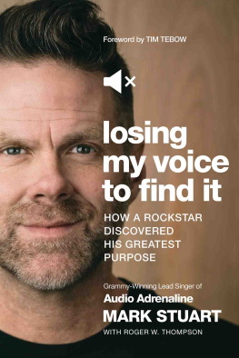 Mark Stuart Losing My Voice to Find It: How a Rockstar Discovered His Greatest Purpose