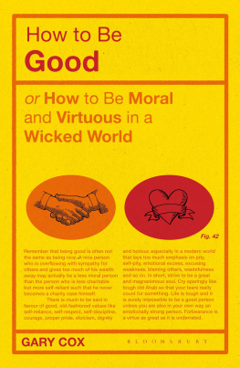 Gary Cox - How to be Good: or How to Be Moral and Virtuous in a Wicked World