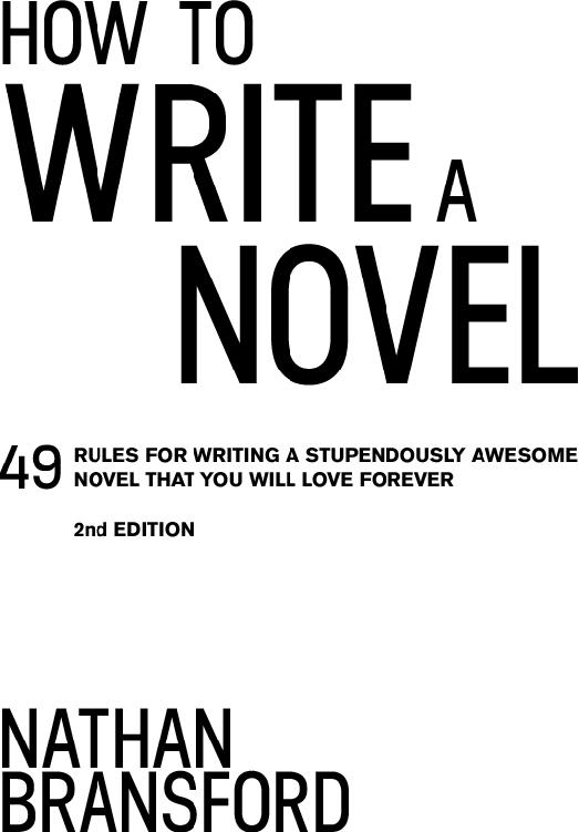 Copyright How To Write a Novel 2013 by Nathan Bransford All rights reserved - photo 1