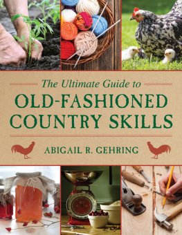 Abigail R. Gehring - The Ultimate Guide to Old-Fashioned Country Skills