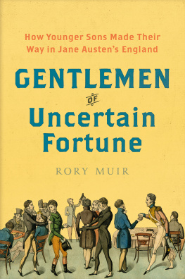 Rory Muir - Gentlemen of Uncertain Fortune: How Younger Sons Made Their Way in Jane Austens England